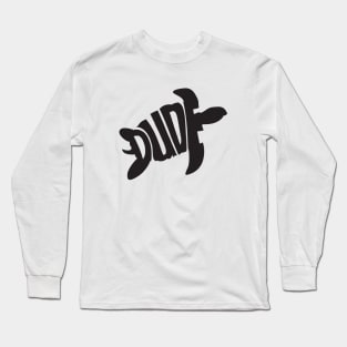 Dude black Long Sleeve T-Shirt